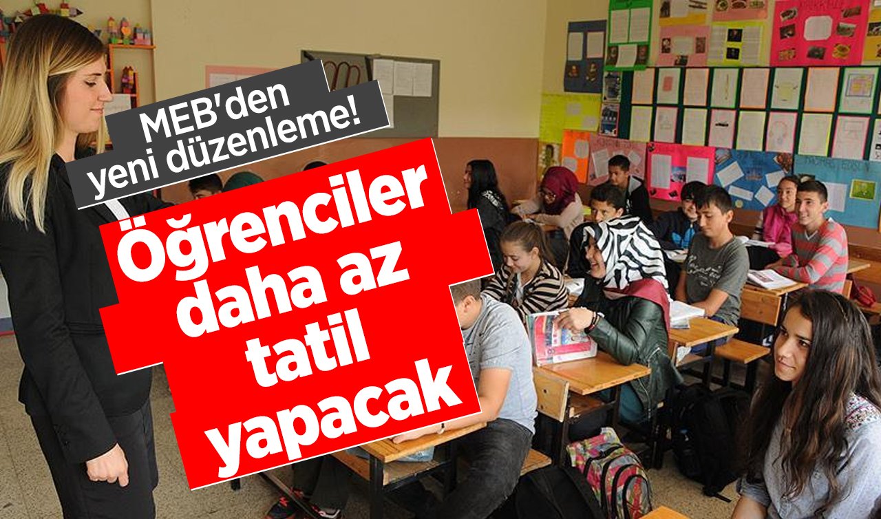  MEB’den yeni düzenleme! Öğrenciler daha az tatil yapacak