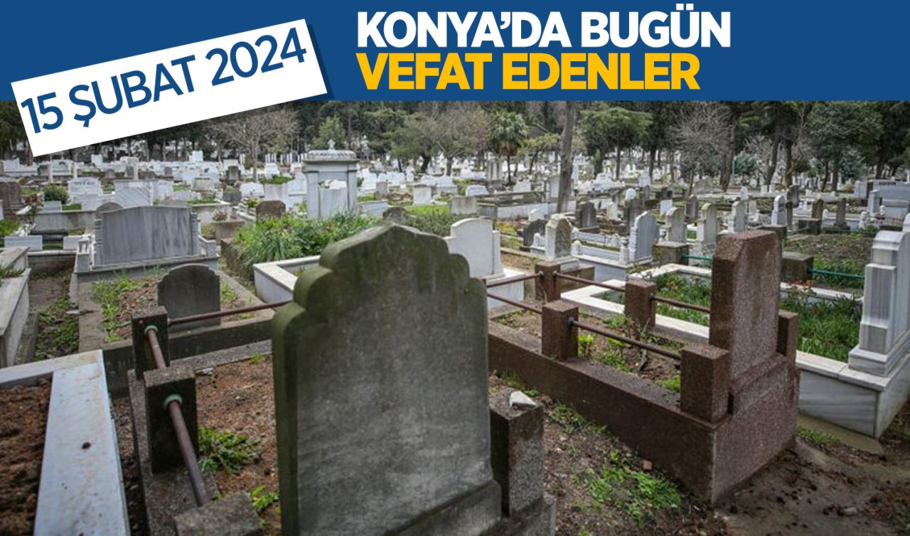 Konya’da bugün vefat edenler