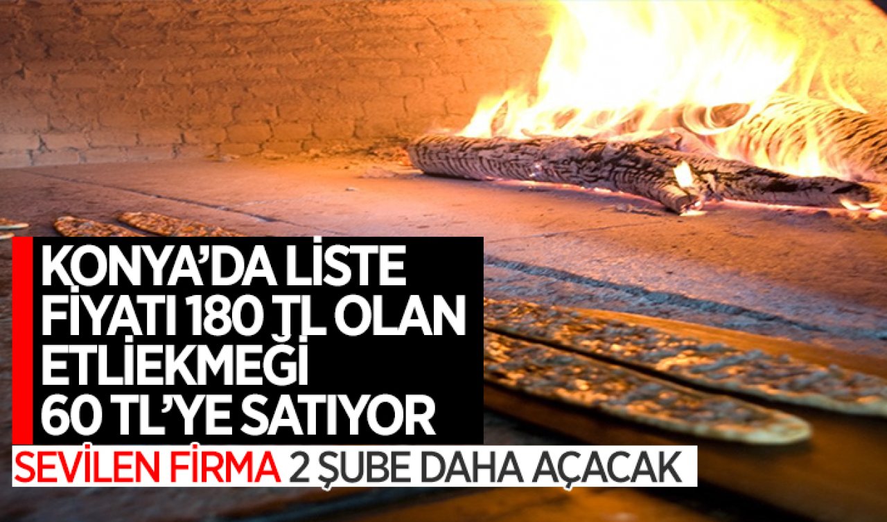 Konya’da liste fiyatı 180 TL olan etliekmeği 60 Liraya satıyor! Sevilen firma 2 şube daha açacak