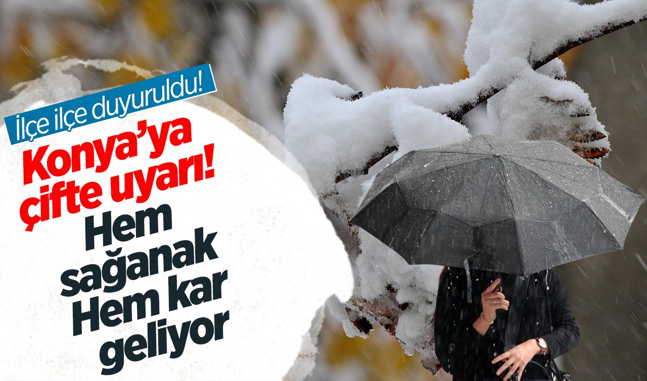 Meteoroloji’den Konya’ya çifte uyarı! Hem sağanak hem kar geliyor: İlçe ilçe duyuruldu! | KONYA HAVA DURUMU
