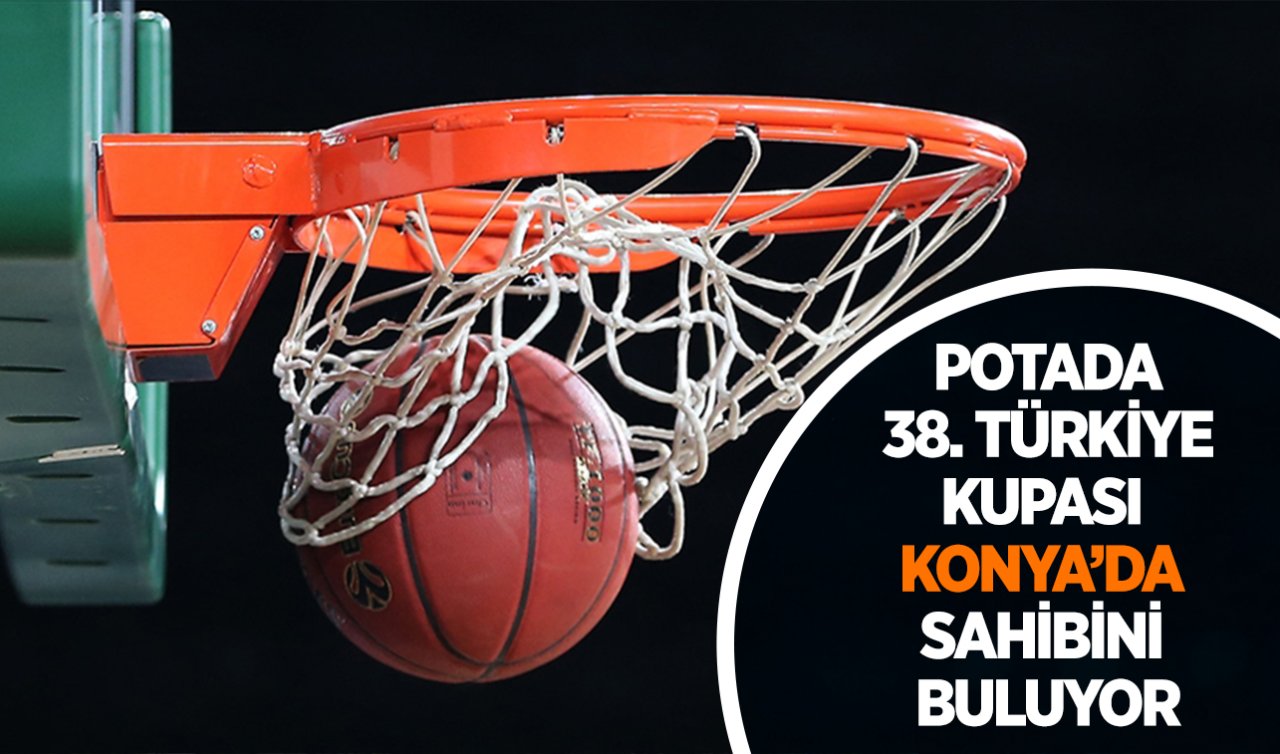  Potada 38.Türkiye Kupası Konya’da sahibini buluyor