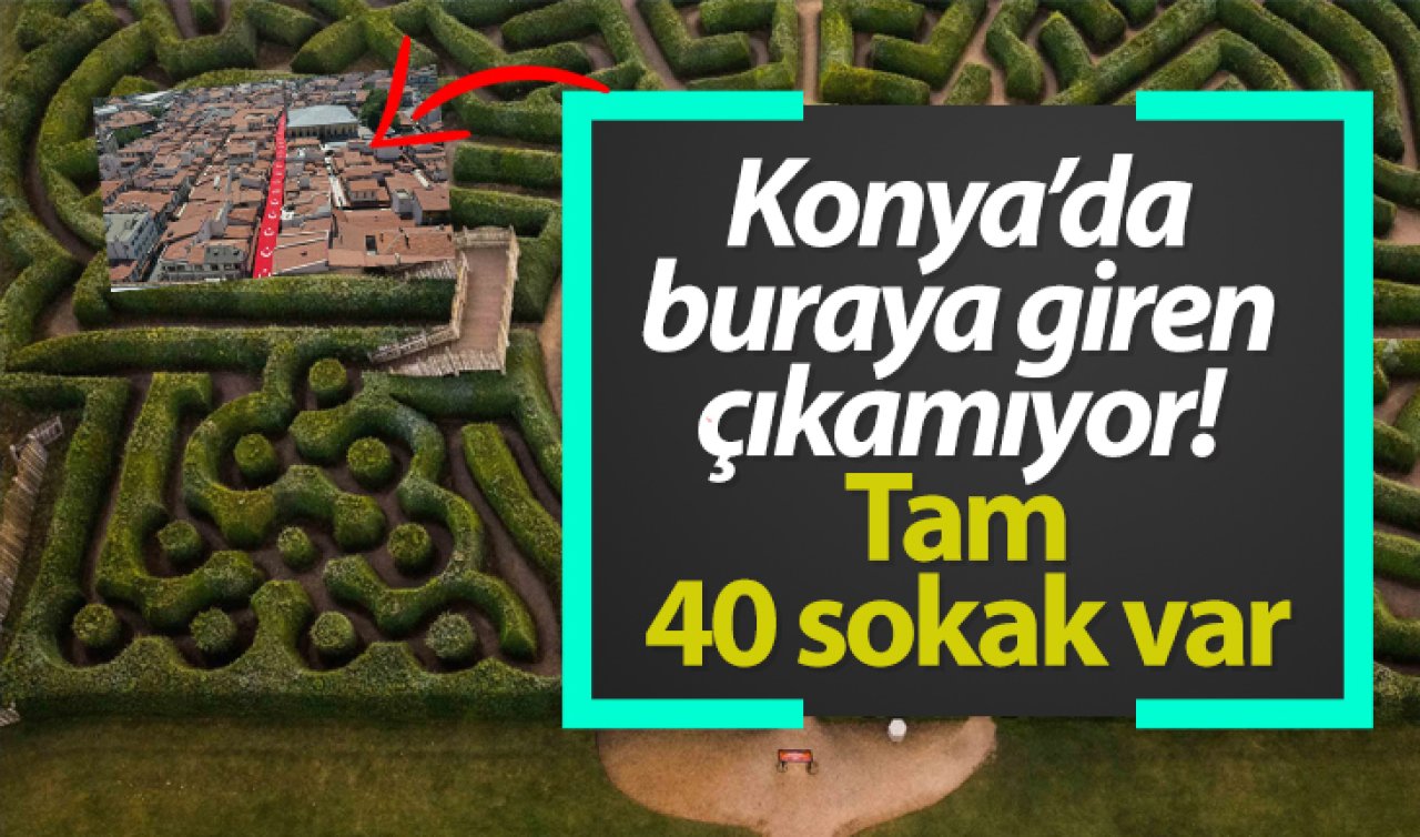 Konya’da buraya giren çıkamıyor! Tam 40 sokak var