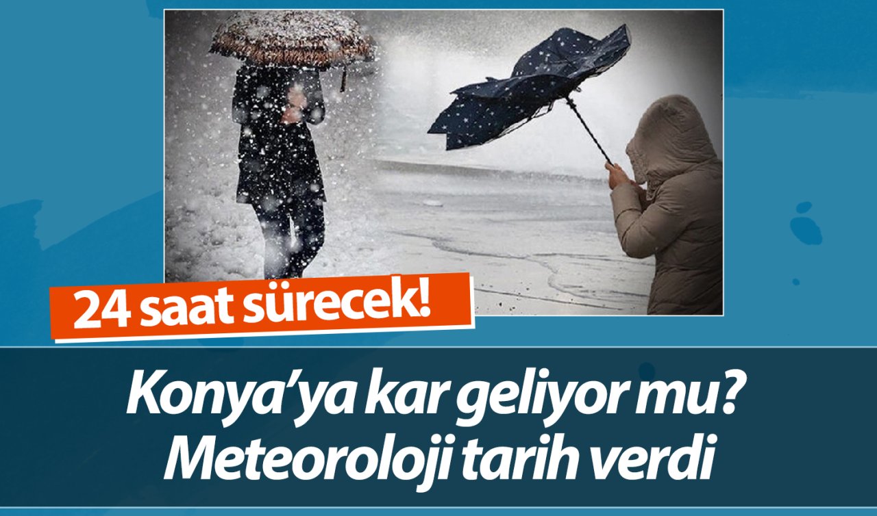SON DAKİKA HAVA DURUMU | Konya’ya kar geliyor mu? Meteoroloji tarih verdi: 24 saat sürecek!
