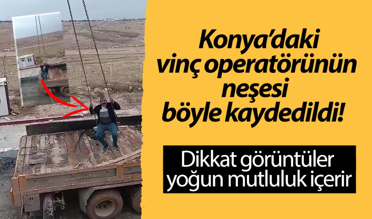  Görüntüler Konya’da çekildi! Önce salıncak kurdu sonra şarkılar söyledi: Vinç operatörünün neşesi böyle kaydedildi!  
