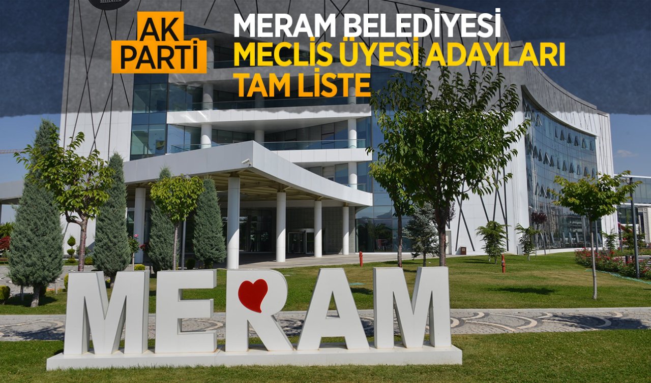 AK Parti Meram Belediyesi meclis üyesi adayları belli oldu!