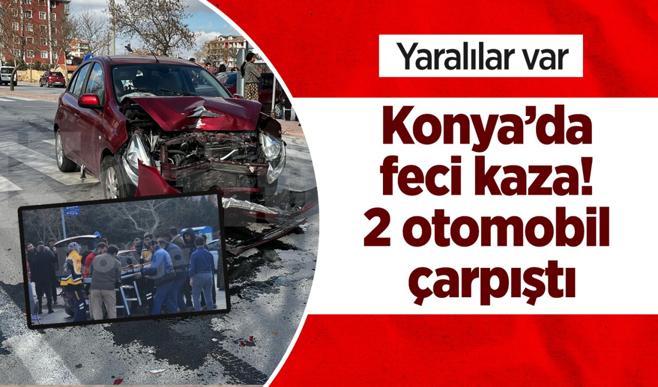 Konya’da feci kaza! 2 otomobil çarpıştı: Yaralılar var