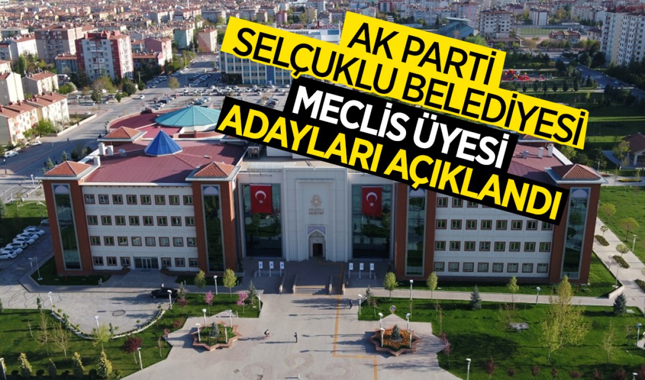 AK Parti Selçuklu Belediyesi Meclis Üyesi adayları açıklandı! İşte tam liste