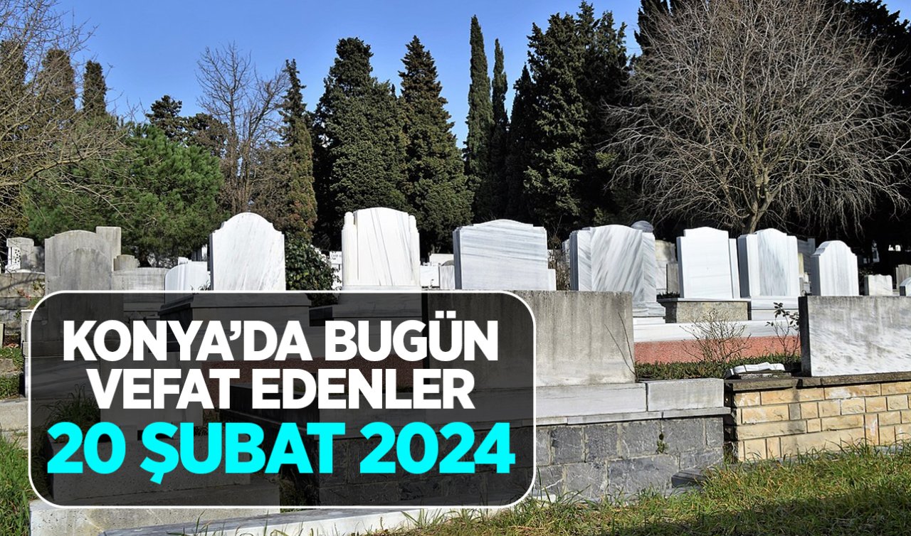 Konya’da bugün vefat edenler 