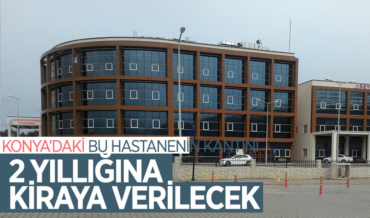  Konya’daki bu hastanenin KANTİN ÇAY OCAĞI kiraya verilecek! 2 yıl boyunca işletilecek  