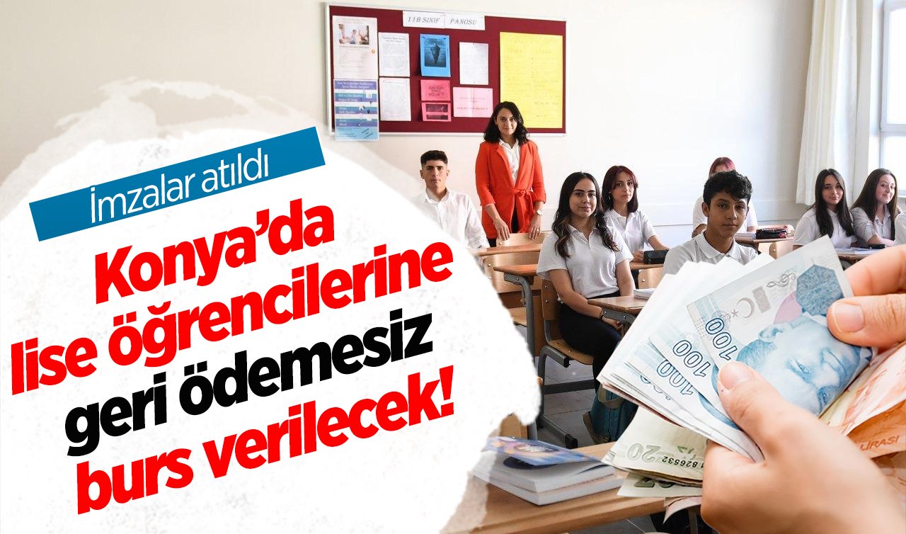 Konya’da lise öğrencilerine geri ödemesiz burs verilecek! İmzalar atıldı