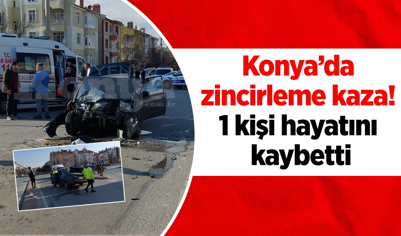 Konya’da 3 araç çarpıştı! 1 kişi hayatını kaybetti