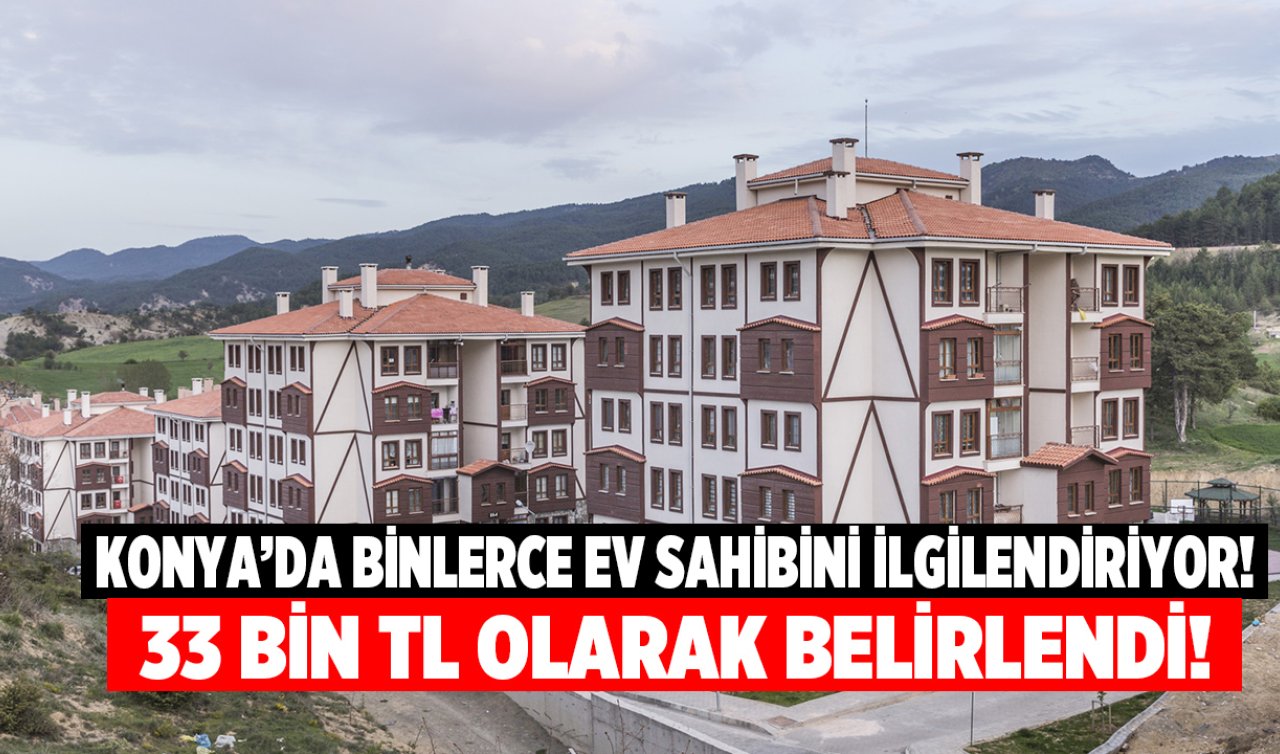  Konya’da Binlerce Ev Sahibini İlgilendiriyor 33 Bin TL Olarak Belirlendi!
