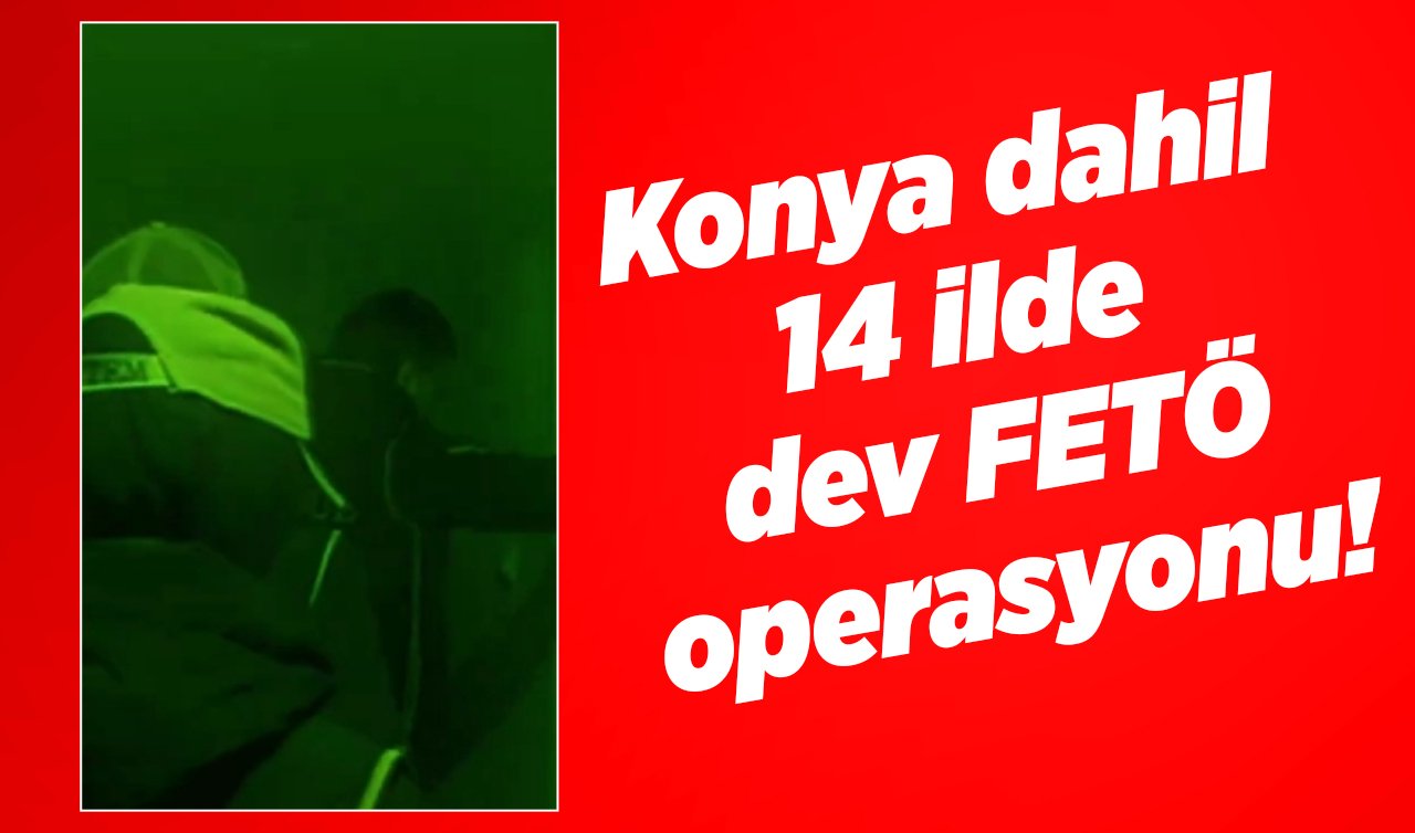 Konya dahil 14 ilde dev FETÖ operasyonu! 67 şüpheli kıskıvrak yakalandı