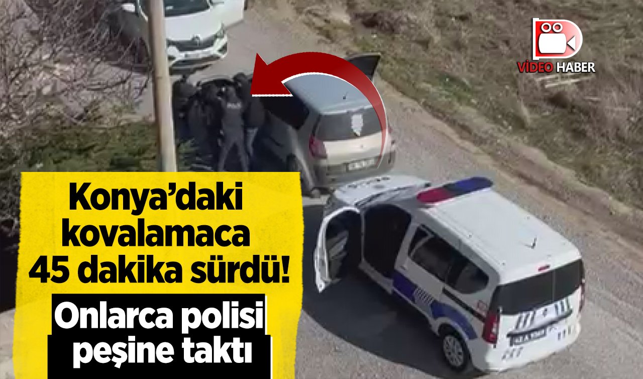 Konya’da kovalamaca! Onlarca polisi peşine taktı