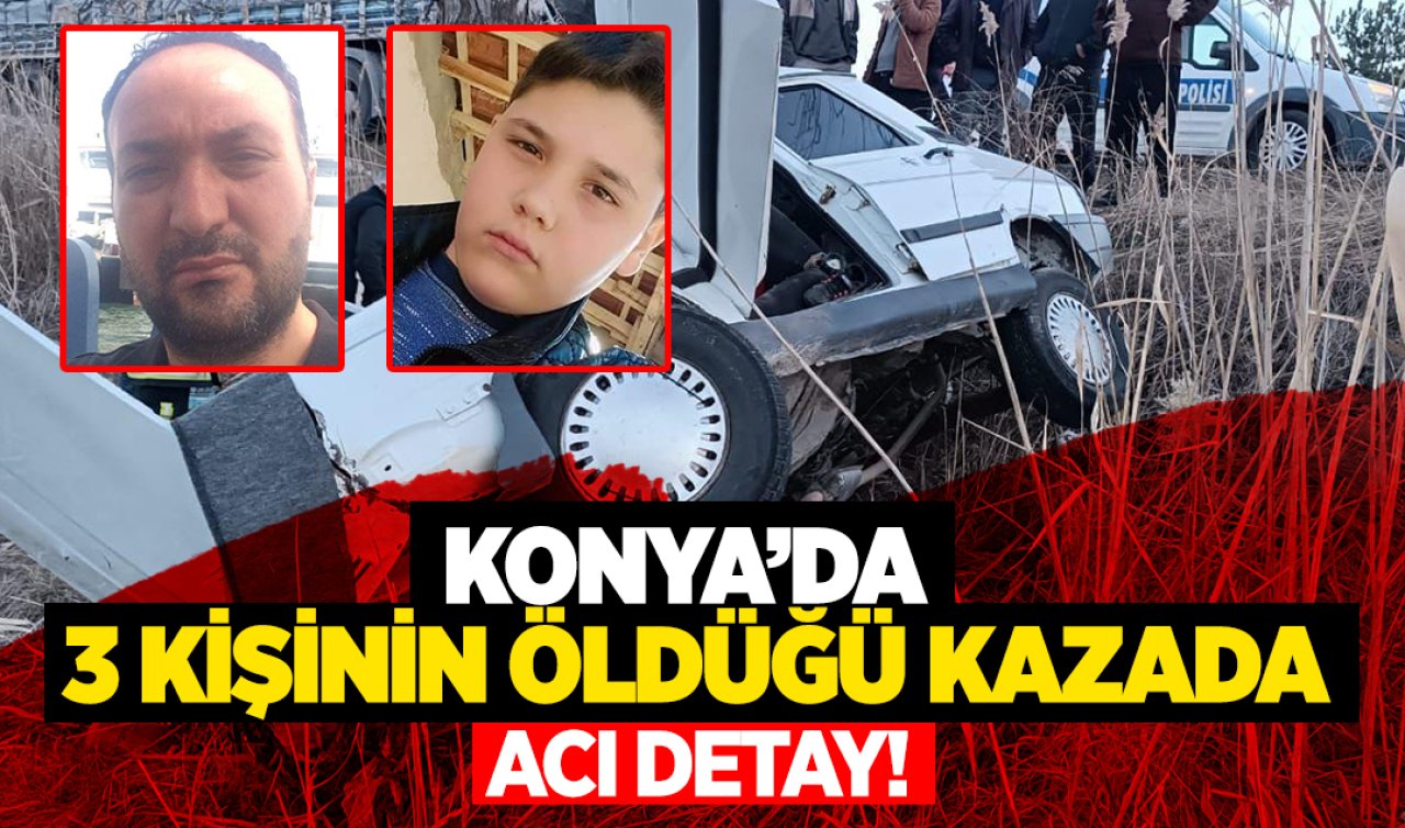 Konya’da 3 kişinin öldüğü kazada acı detay!