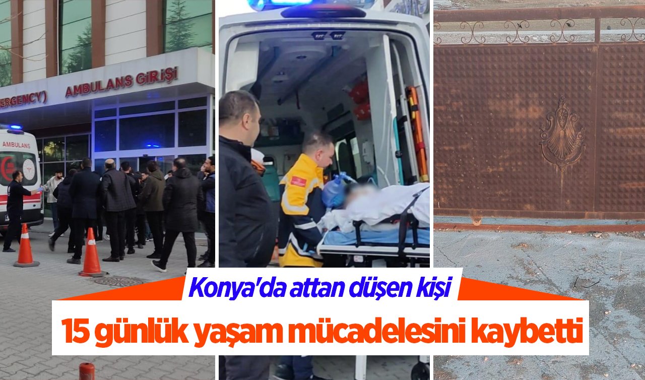 Konya’da attan düşen kişi 15 günlük yaşam mücadelesini kaybetti