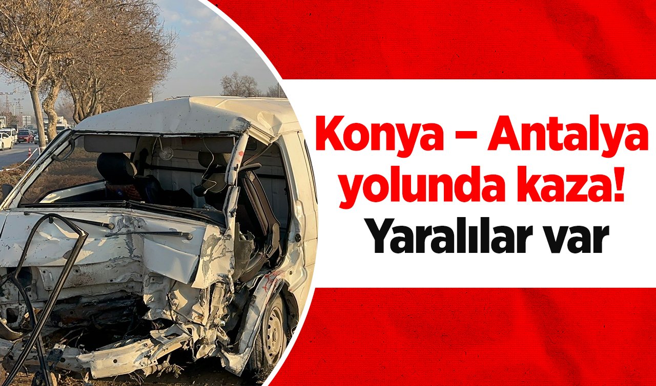  Konya – Antalya yolunda kaza! Yaralılar var