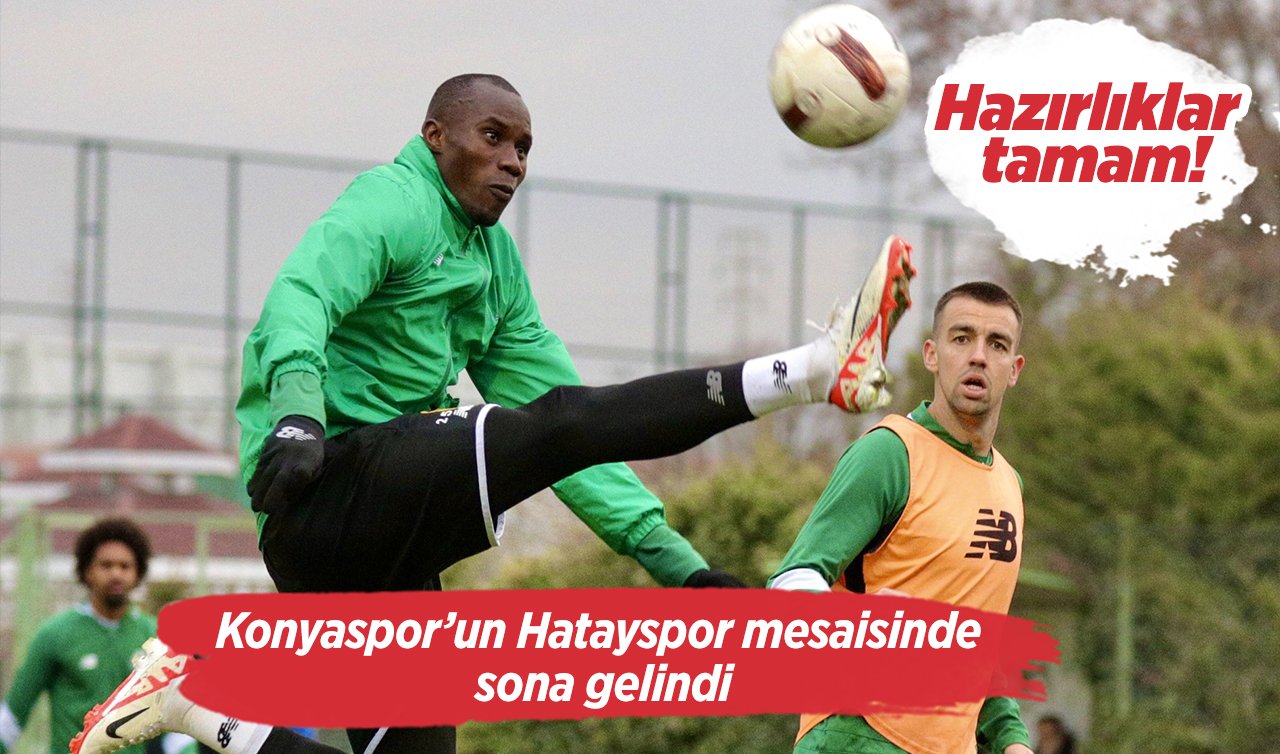 Hazırlıklar tamam! Konyaspor’un Hatayspor mesaisinde sona gelindi