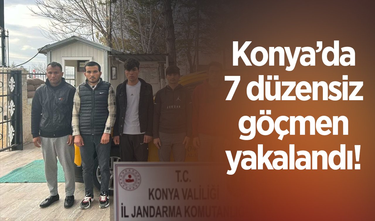 Konya’da 7 düzensiz göçmen yakalandı! 