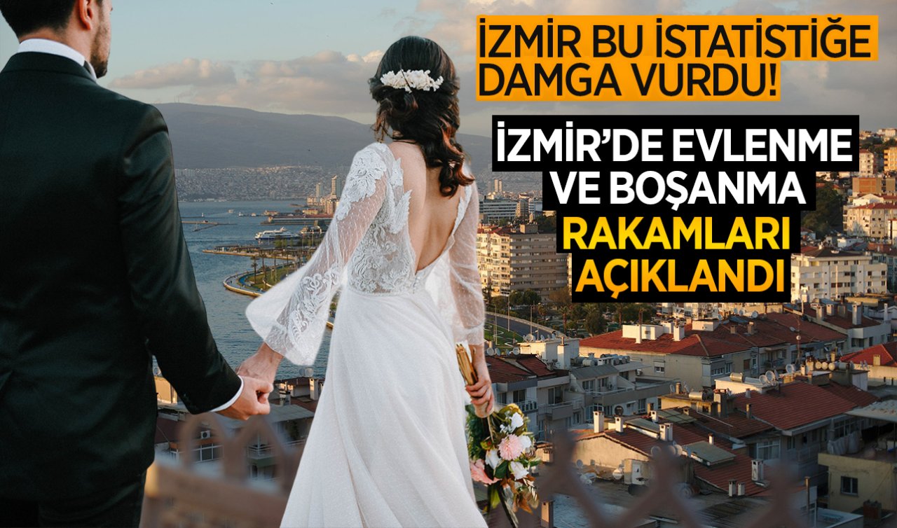 İzmir bu istatistiğe damga vurdu! İzmir’de evlenme ve boşanma rakamları açıklandı