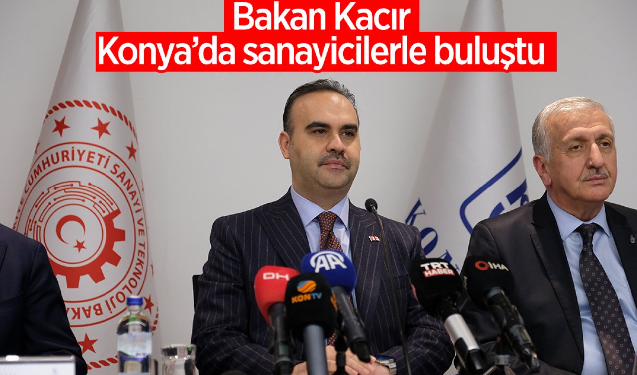  Bakan Kacır, Konya’da sanayicilerle buluştu