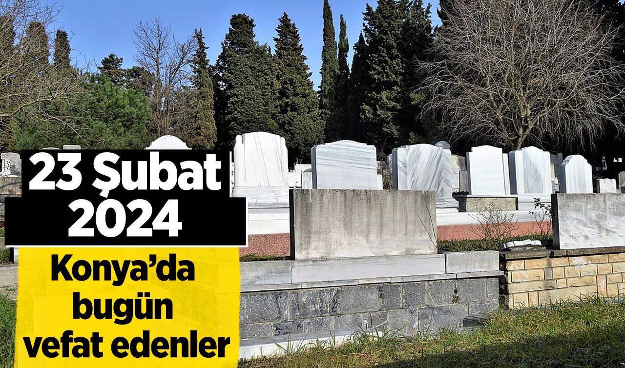 Konya’da bugün vefat edenler