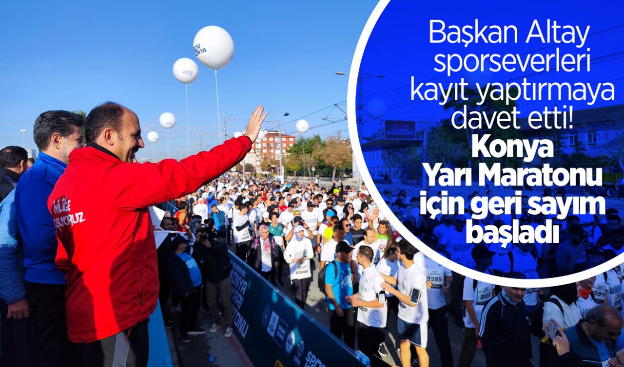 Başkan Altay sporseverleri kayıt yaptırmaya davet etti! Konya Yarı Maratonu için geri sayım başladı