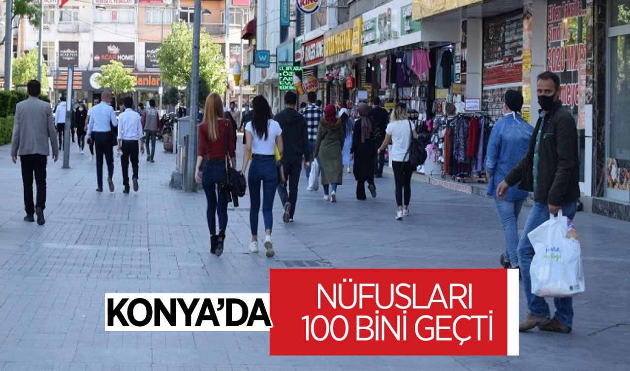  Başka şehirden değil ülkeden Konya’ya geldiler! Nüfusları 100 bini geçti