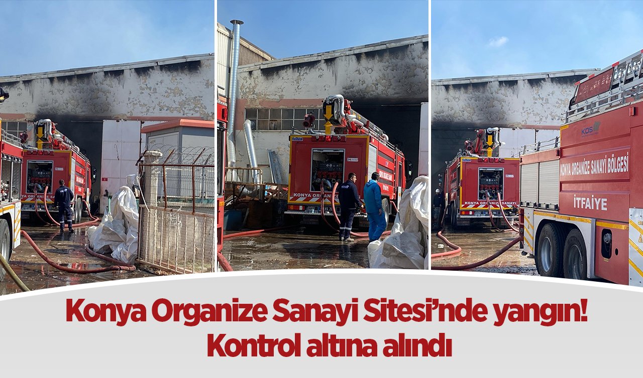 Konya Organize Sanayi Sitesi’nde yangın! Çok sayıda itfaiye ekibi gönderildi 