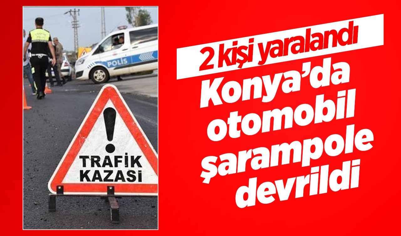 Konya’da otomobil şarampole devrildi: 2 kişi yaralandı 