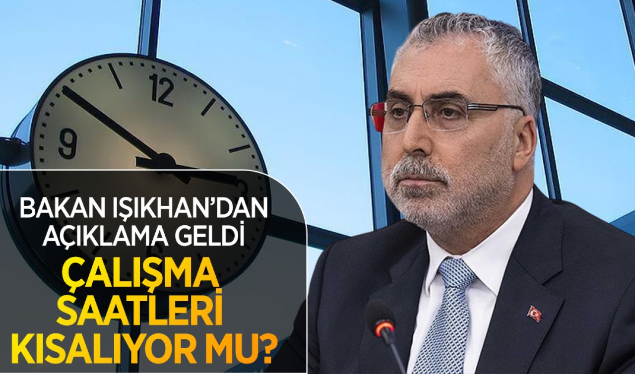 Bakan Vedat Işıkhan’dan açıklama geldi! Çalışma saatleri kısalacak mı?