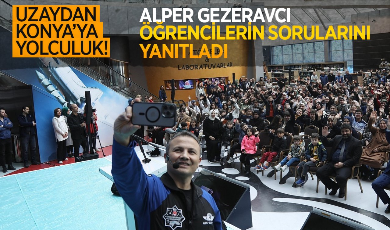 Uzaydan Konya’ya yolculuk! Alper Gezeravcı öğrencilerin sorularını yanıtladı 