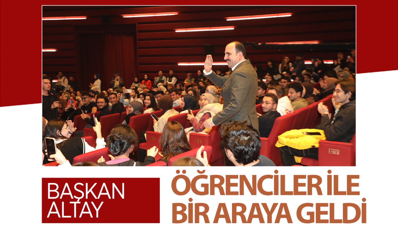 Başkan Altay öğrenciler ile bir araya geldi! 