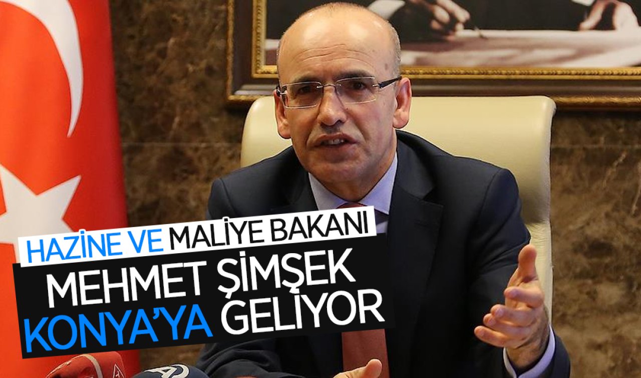 Hazine ve Maliye Bakanı Mehmet Şimşek Konya’ya geliyor