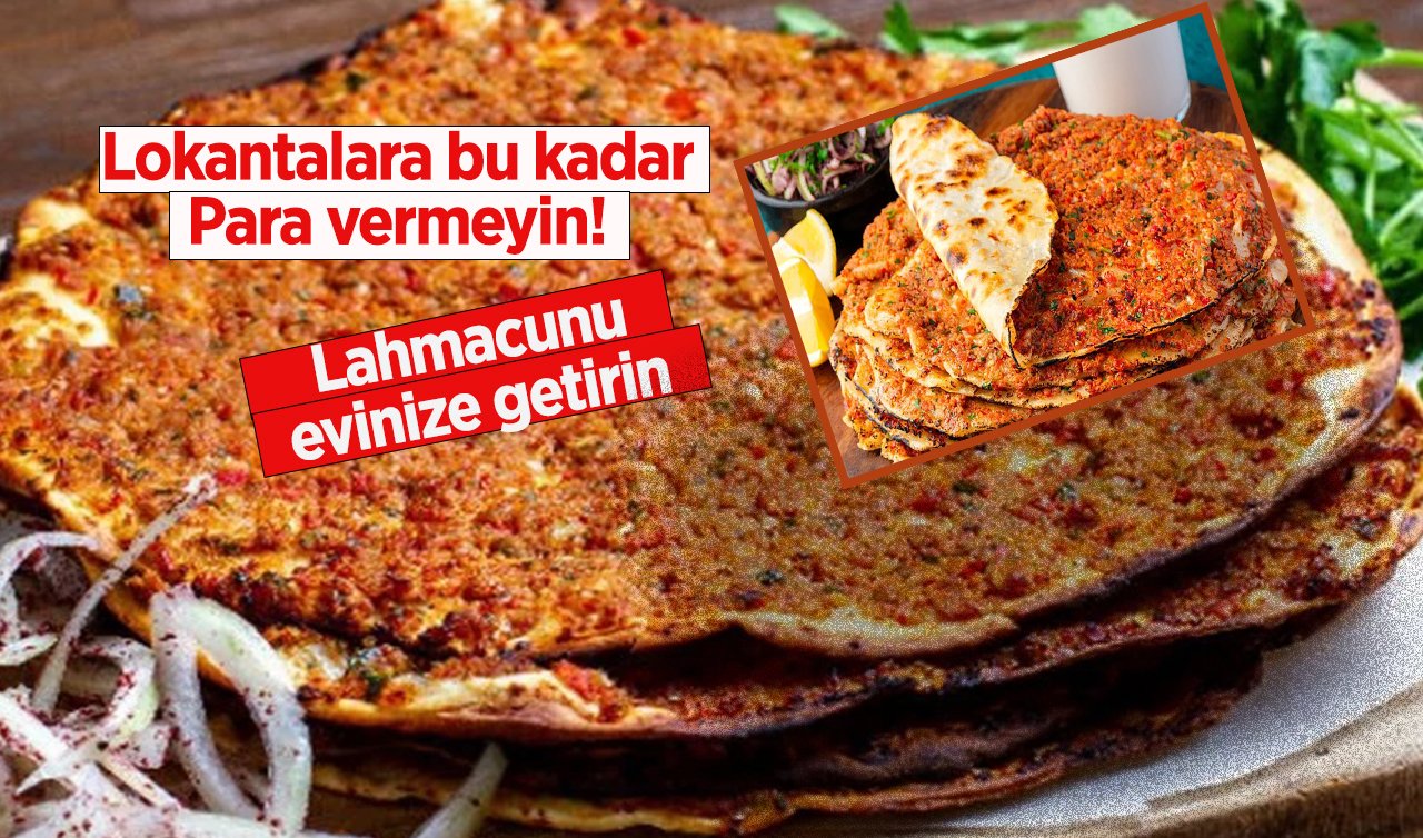 Lokantalara bu kadar para vermeyin! Lahmacunu evinize getirin