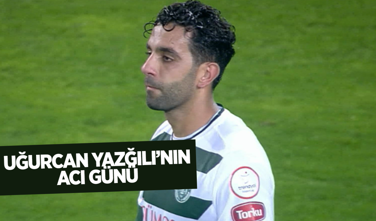  Konyasporlu Uğurcan Yazğılı’nın acı günü
