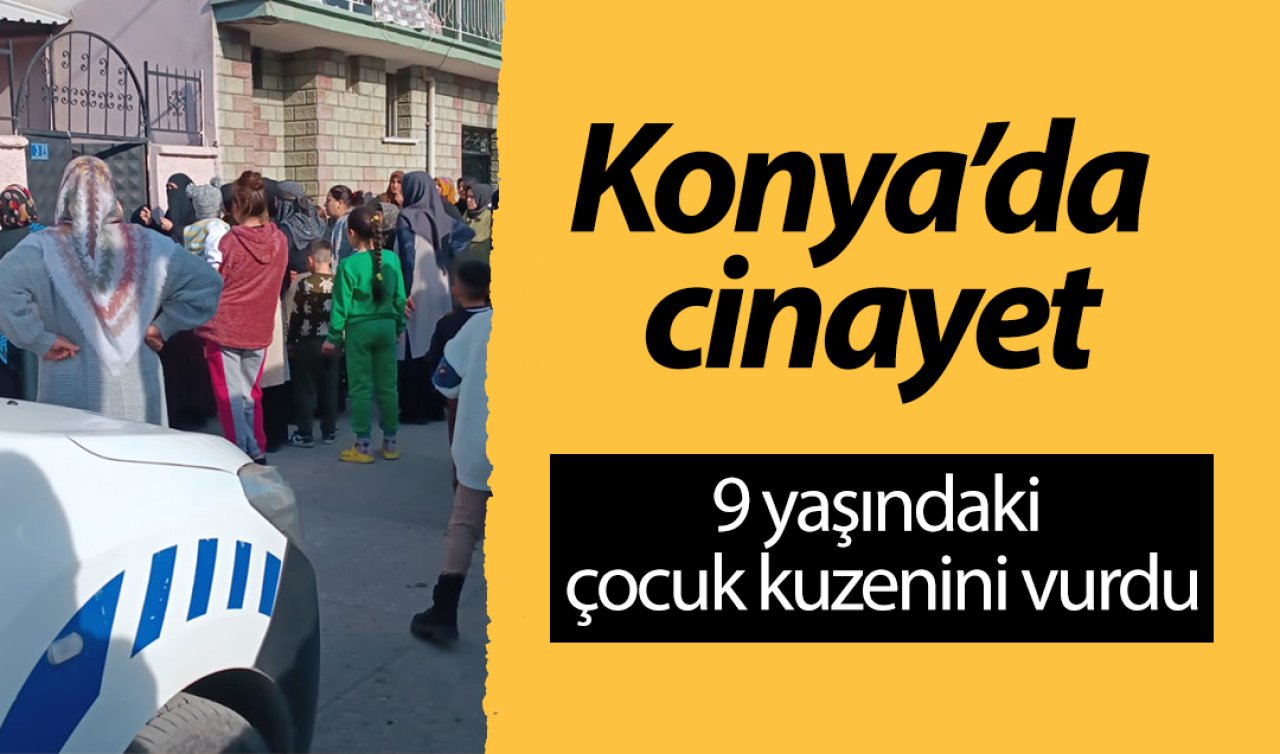  Konya’da cinayet! 9 yaşındaki çocuk kuzenini vurdu