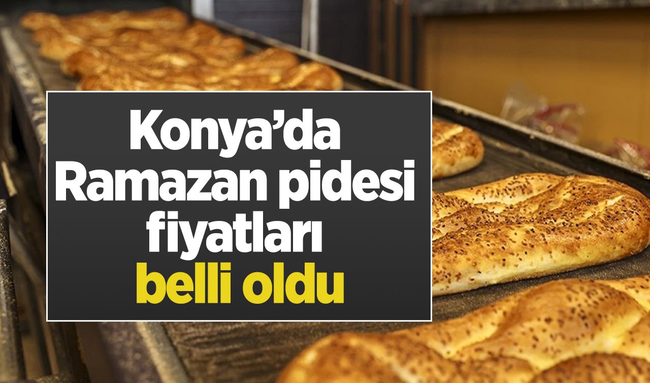 Konya’da 2024 Ramazan pidesi fiyatları belli oldu