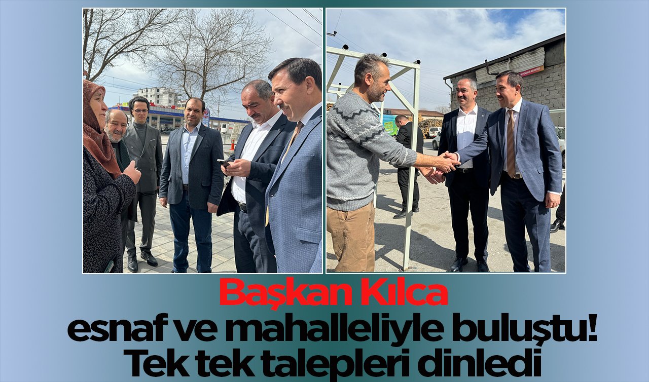 Başkan Kılca esnaf ve mahalleliyle buluştu! Tek tek talepleri dinledi 