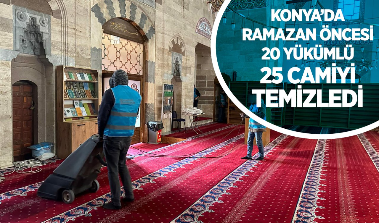 Konya’da ramazan öncesi 20 yükümlü 25 camiyi temizledi 