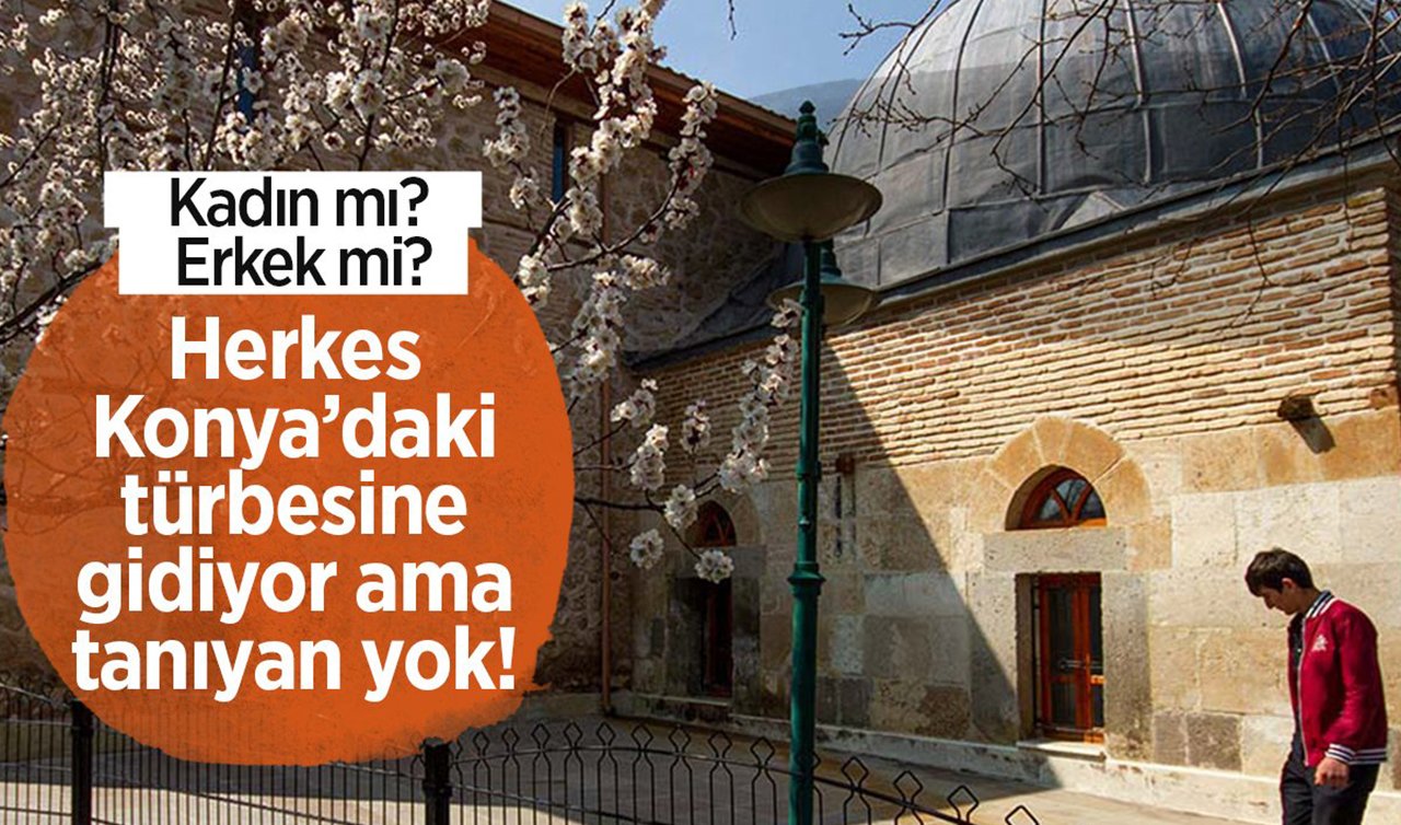Konya’nın gizemlerinden biri! Adını bilen çok tanıyan yok! Tavus Baba