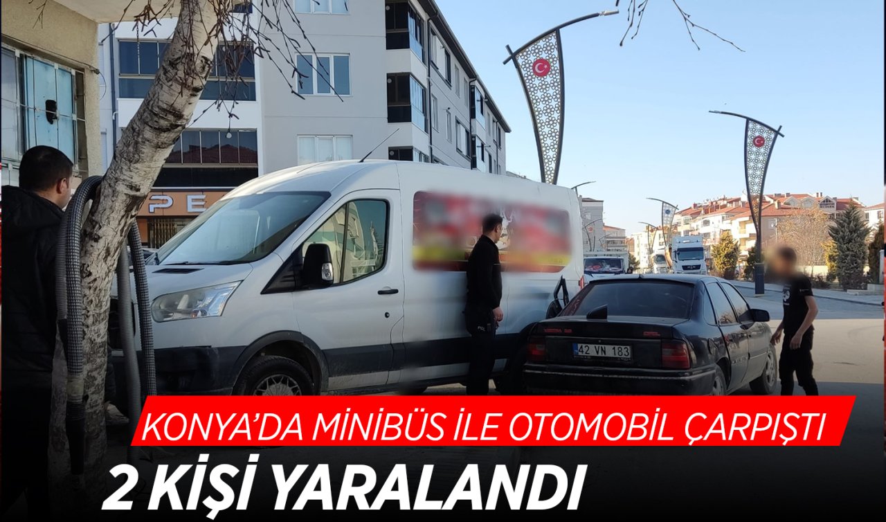 Konya’da minibüs ile otomobil çarpıştı; 2 kişi yaralandı 