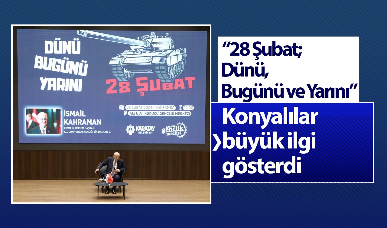 Konyalılar büyük ilgi gösterdi: “28 Şubat; Dünü, Bugünü ve Yarını” 