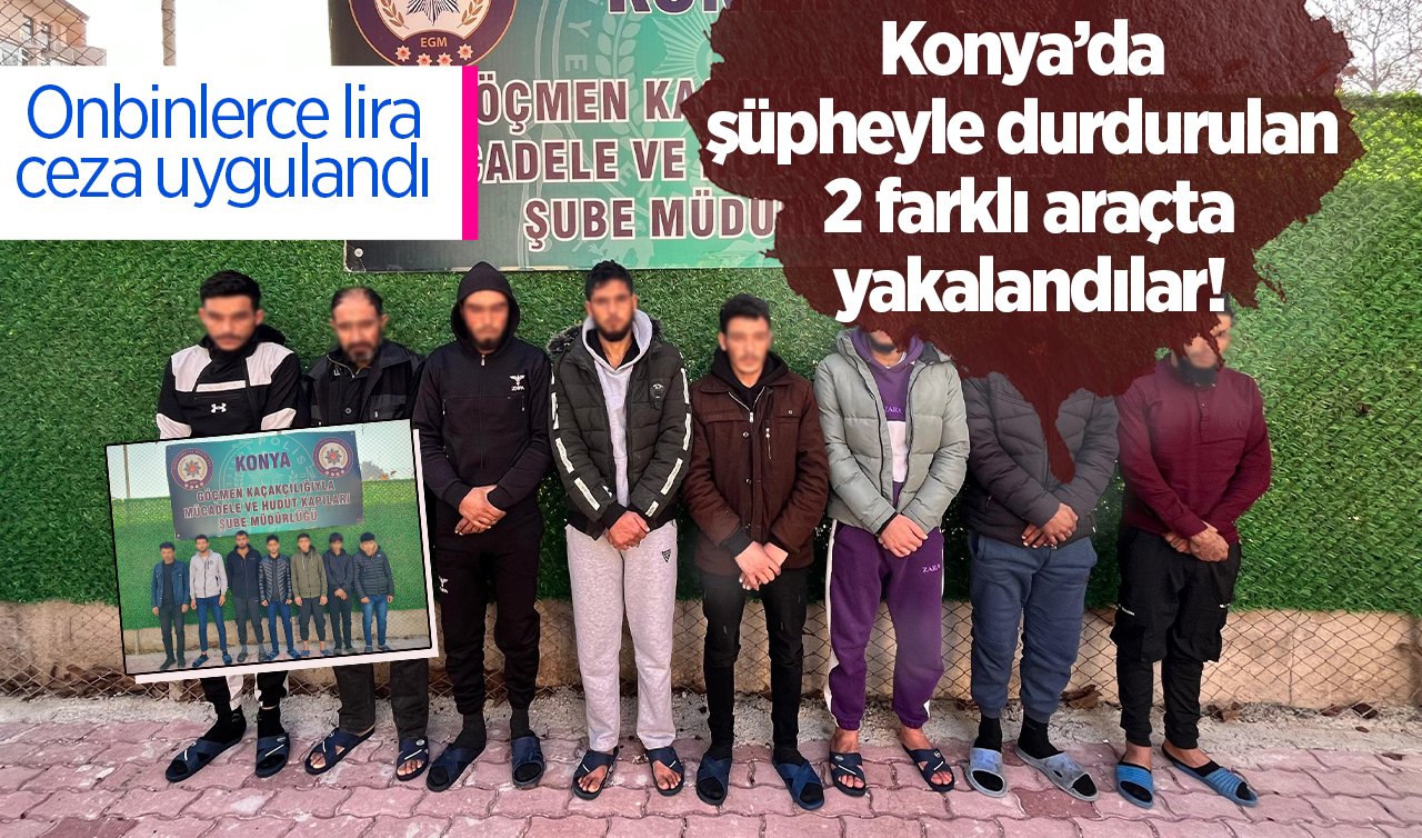  Konya’da şüpheyle durdurulan 2 farklı araçta yakalandılar! Onbinlerce lira ceza uygulandı 