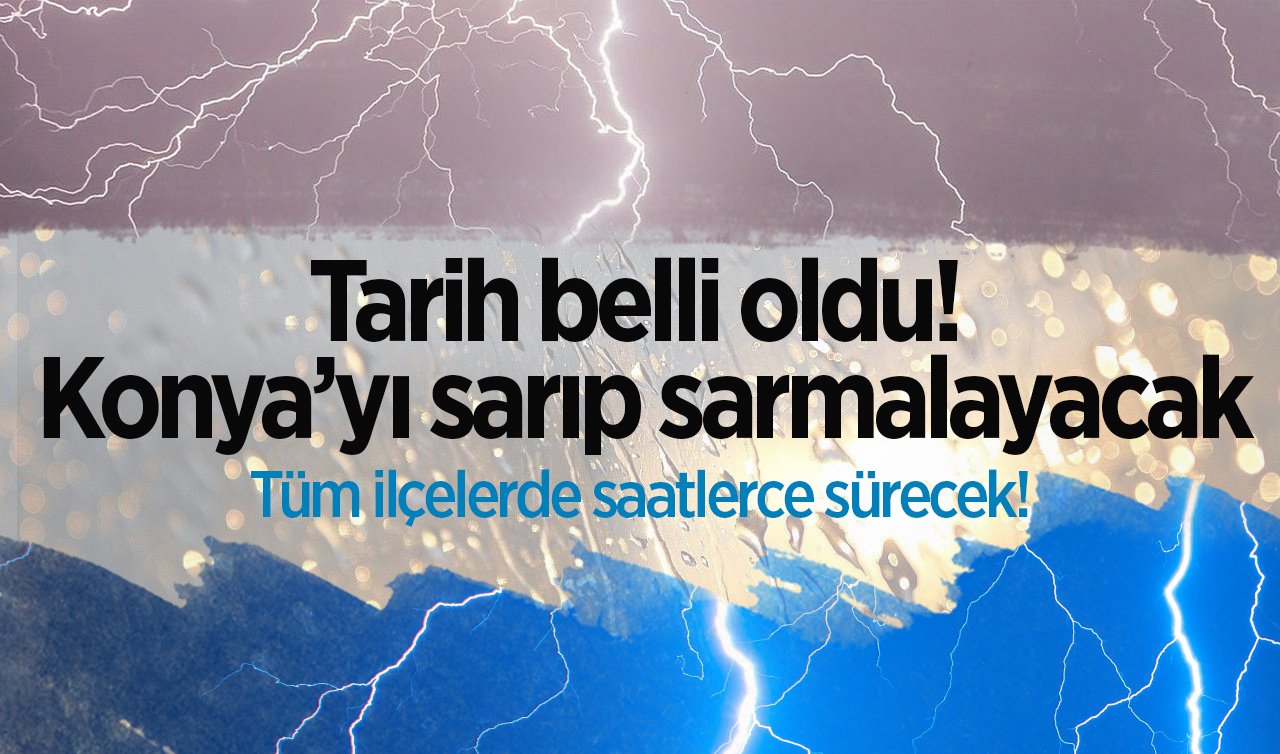  SON DAKİKA HAVA DURUMU | Tarih belli oldu! Konya’yı sarıp sarmalayacak: Tüm ilçelerde saatlerce sürecek! 