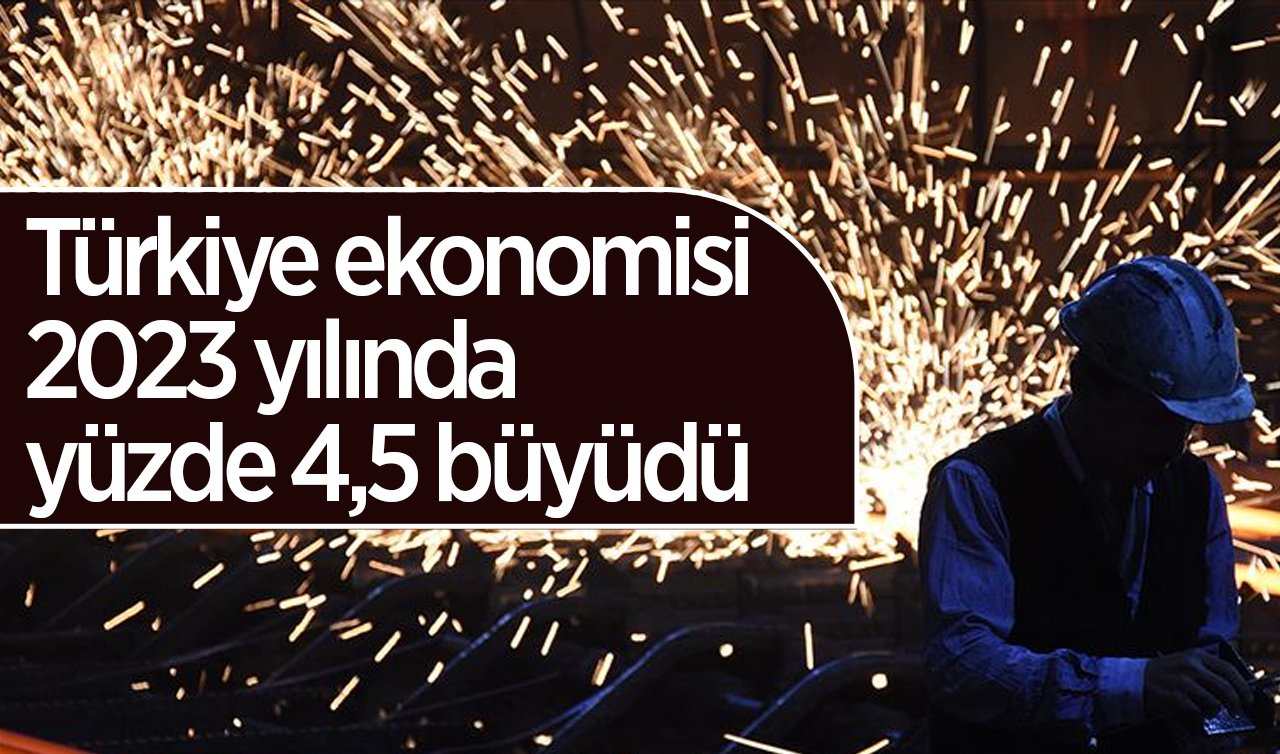 Türkiye ekonomisi 2023 yılında yüzde 4,5 büyüdü