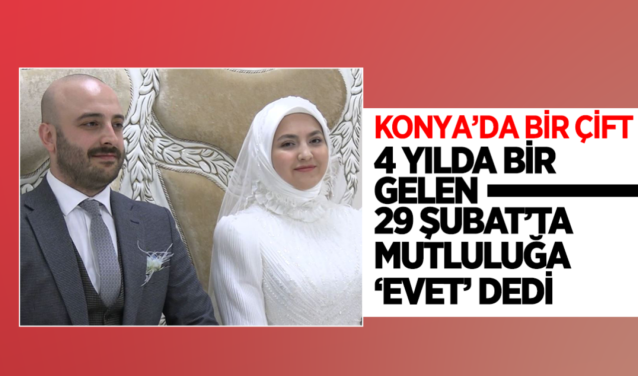 Konya’da bir çift 4 yılda bir gelen ’29 Şubat’ta evlendi