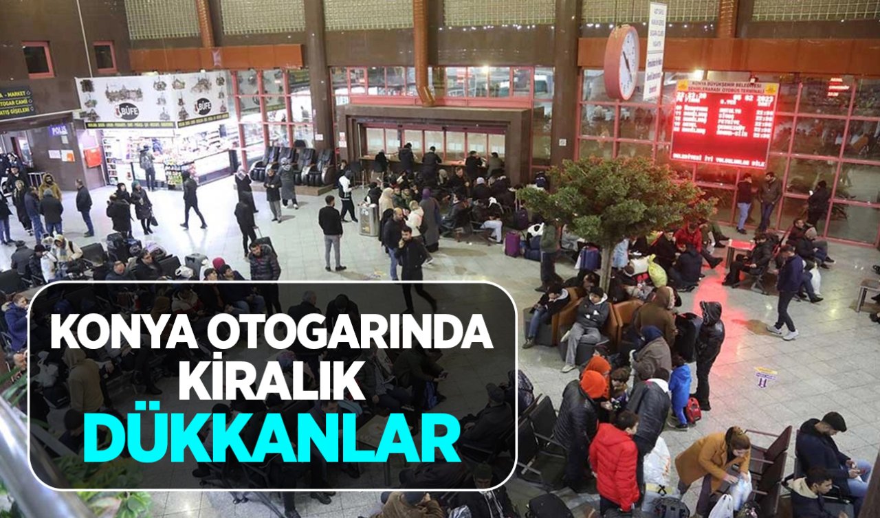Konya Büyükşehir 5 dükkân ve 2 ev kiralayacak! Dükkânlardan 2’si otogarda