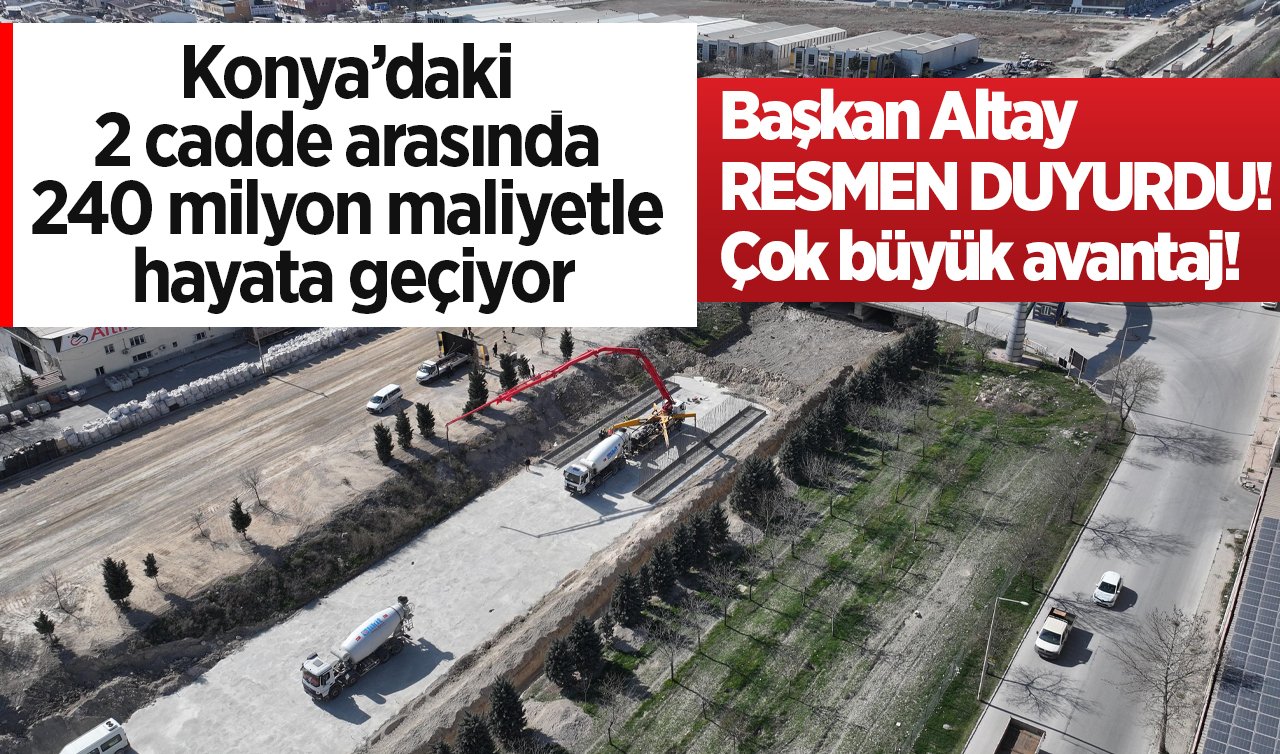 Başkan Altay RESMEN DUYURDU! Konya’daki 2 cadde arasında 240 milyon maliyetle hayata geçiyor: Çok büyük avantaj! 