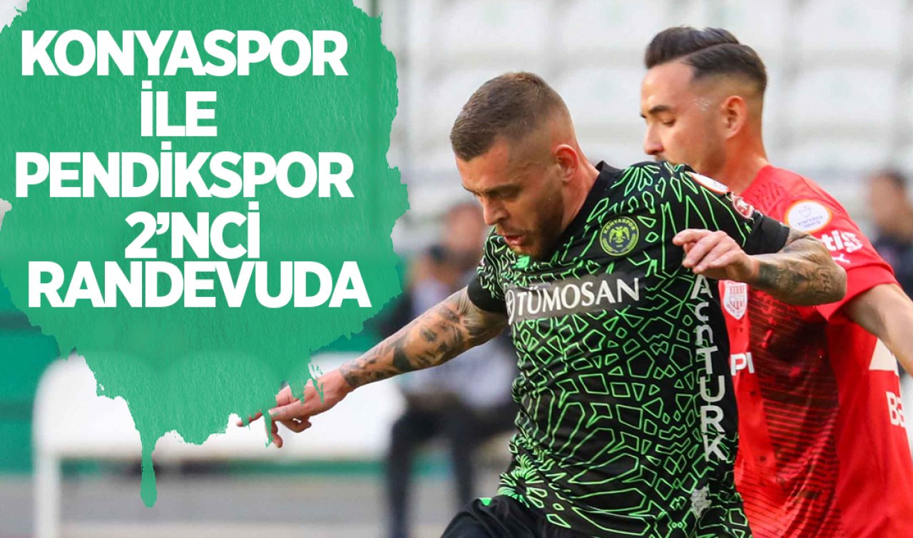 Konyaspor ile Pendikspor 2’nci randevuda 